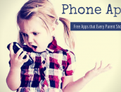 Phone Apps Every Parents Needs – All FREE